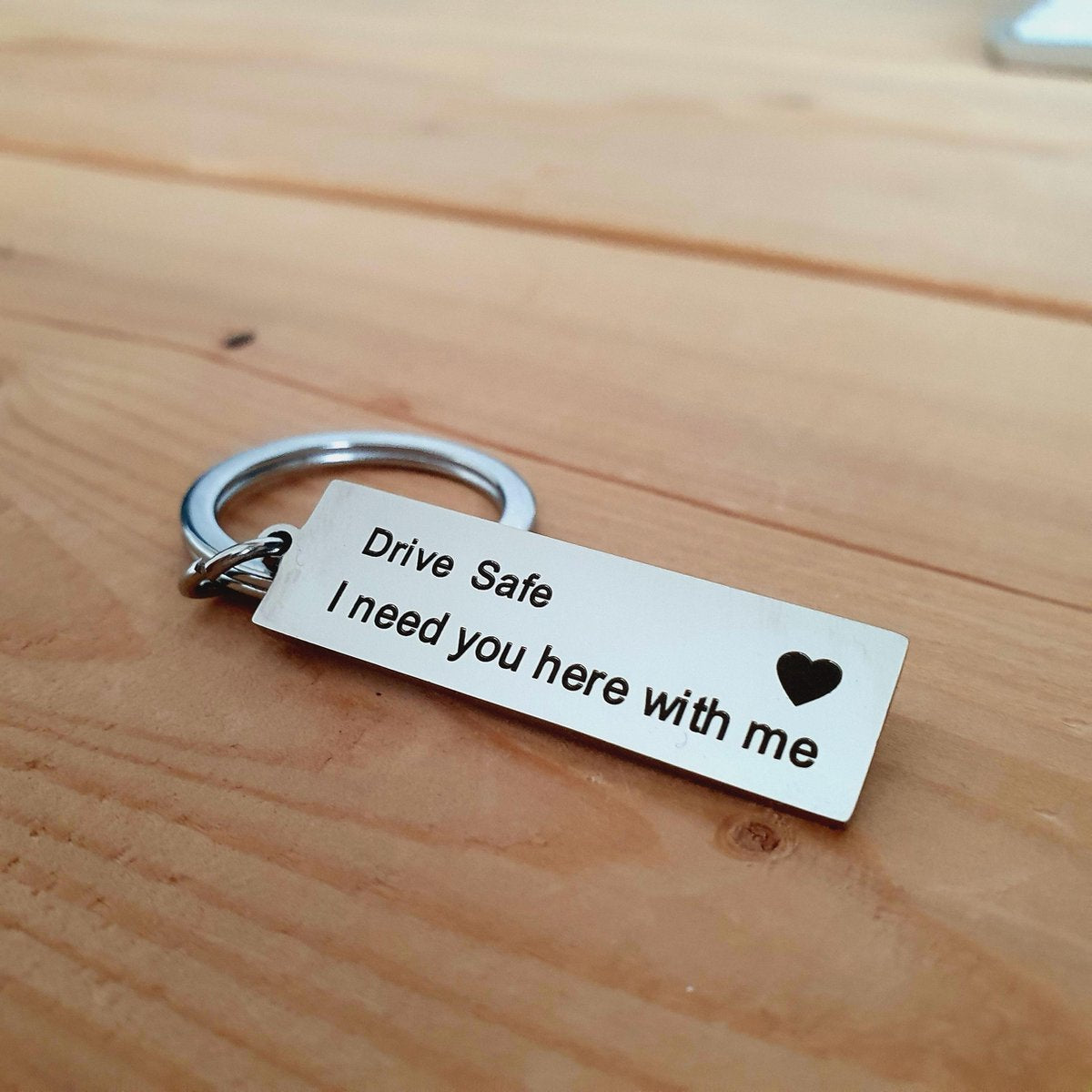 Drive safe keychain - Drive Safe, I need you here with me [metal / gift]