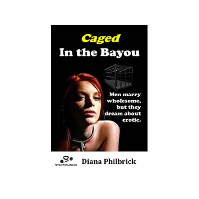 House Of Dasein Caged In The Bayou By Diana Philbrick 2018 Male Dom - M/F - Ebook