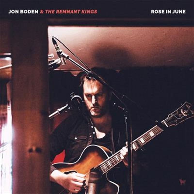 Rose In June - Boden, Jon And The Remnant Kings Cd Album