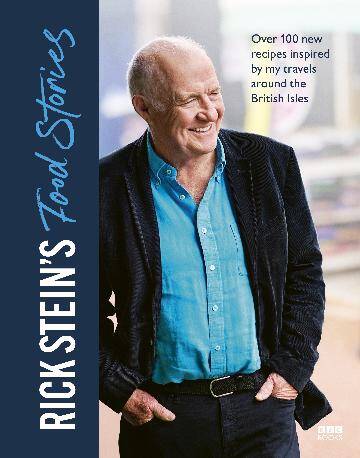 Rick Stein's Food Stories: Over 100 New Recipe