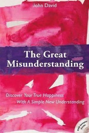Great Misunderstanding: Discover Your True Happine