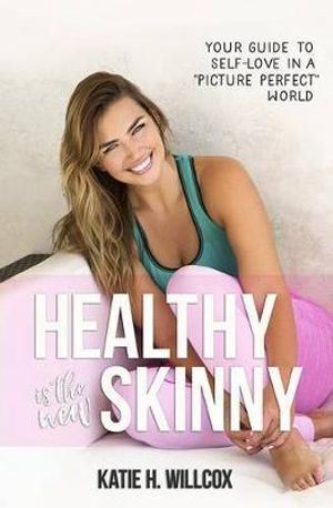 Healthy Is the New Skinny: Your Guide to Self-Love